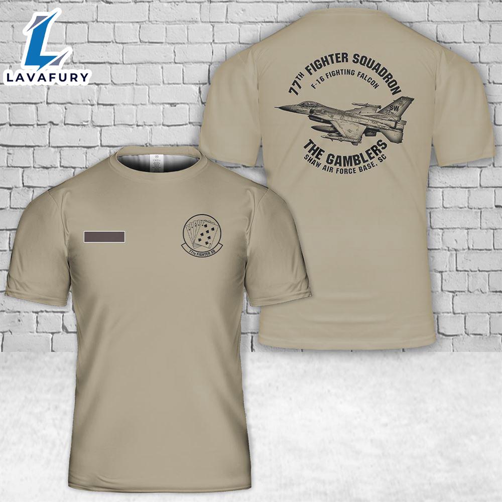 Custom Name US Air Force 77th Fighter Squadron Shaw Air Force Base F-16 Fighting Falcon T-Shirt 3D 4th Of July