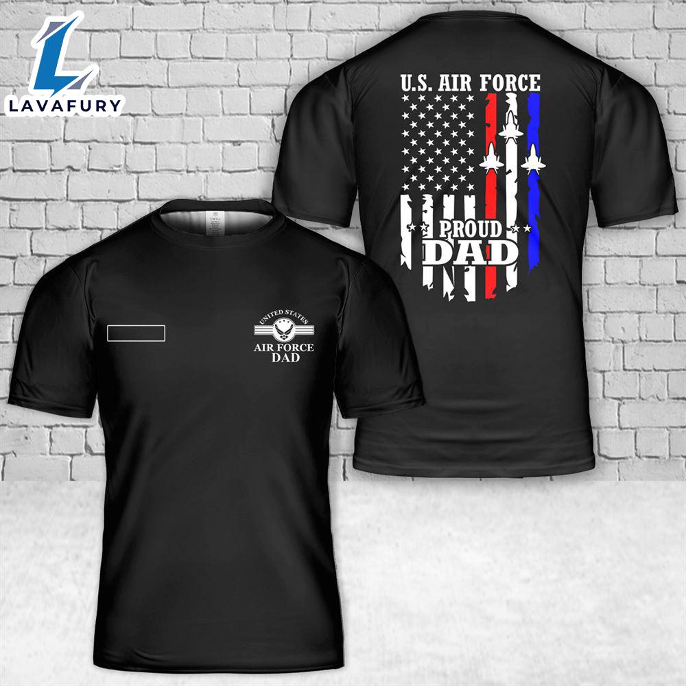 Custom Name US Air Force Proud Dad T-Shirt 3D 4th Of July