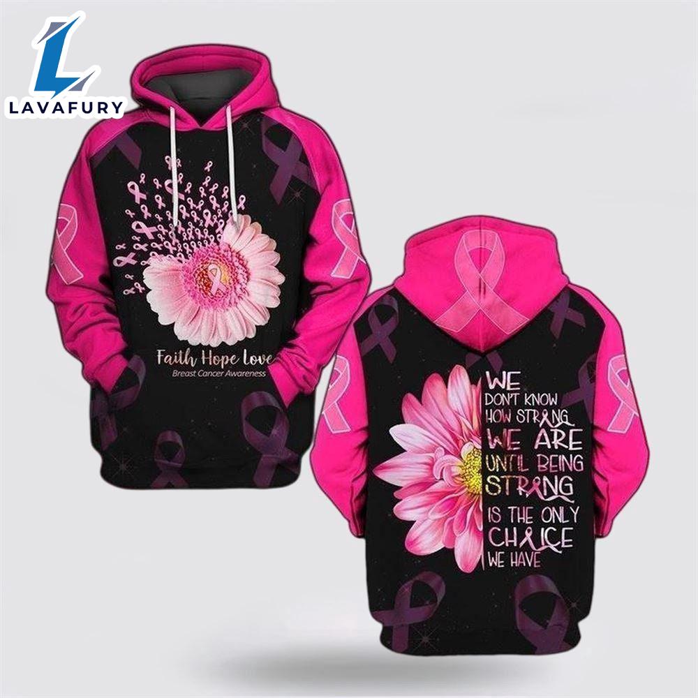 We Don't Know How Strong We Are Until Being Strong Is The Only Chance We Have Flower 3D Hoodie